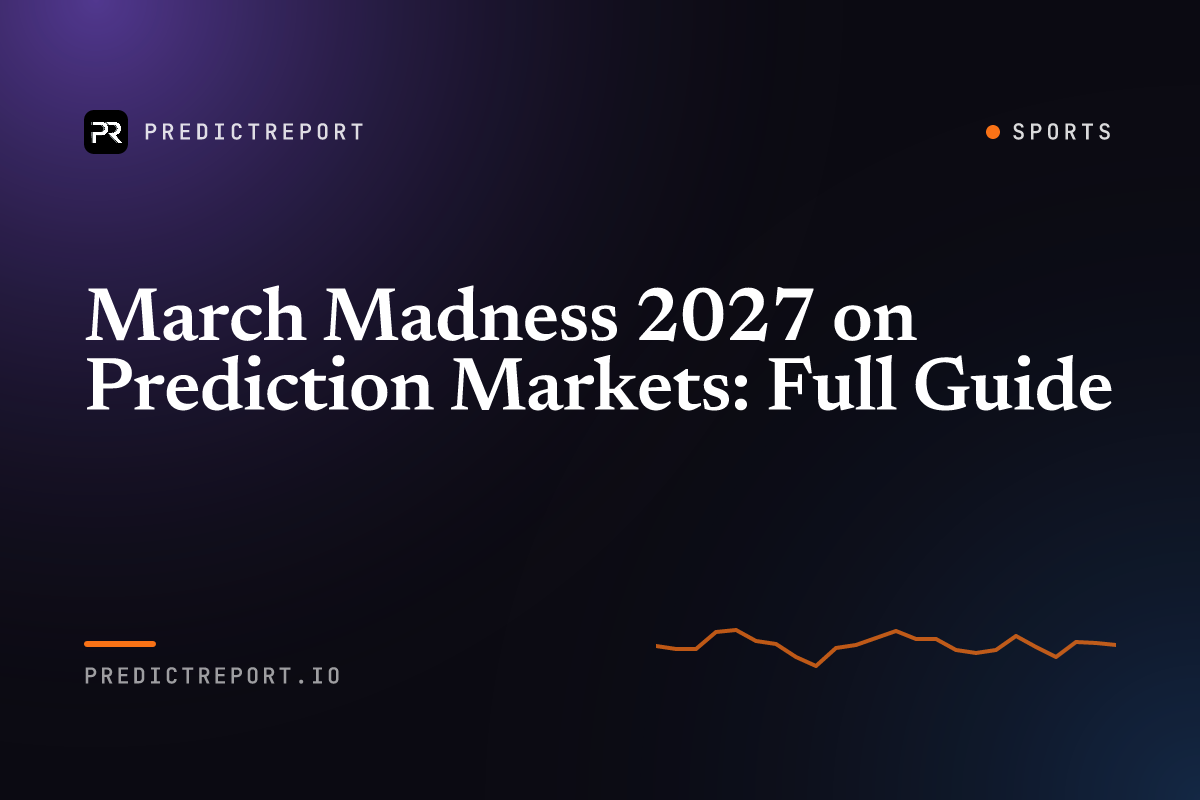 March Madness 2027 on Prediction Markets: Full Guide
